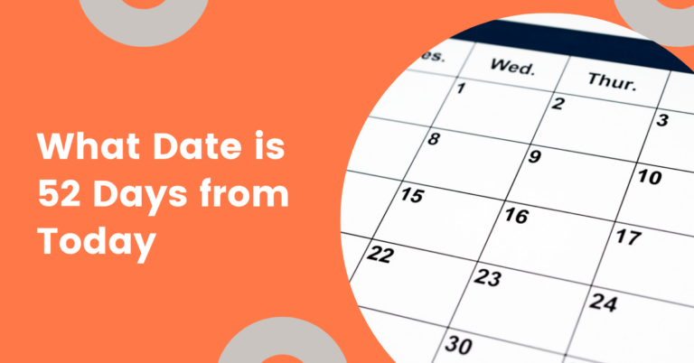 What is the Date 52 Days From Today? Find Out Here
